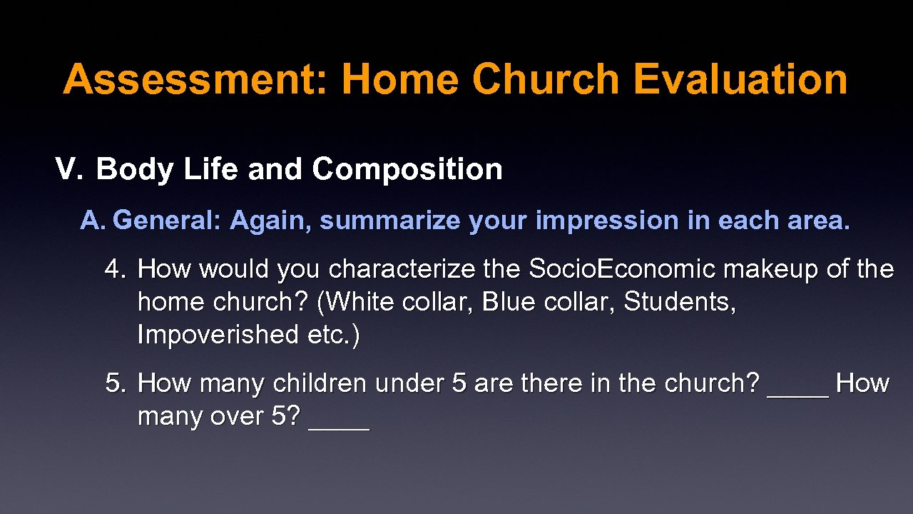 Assessment: Home Church Evaluation V. Body Life and Composition A. General: Again, summarize your