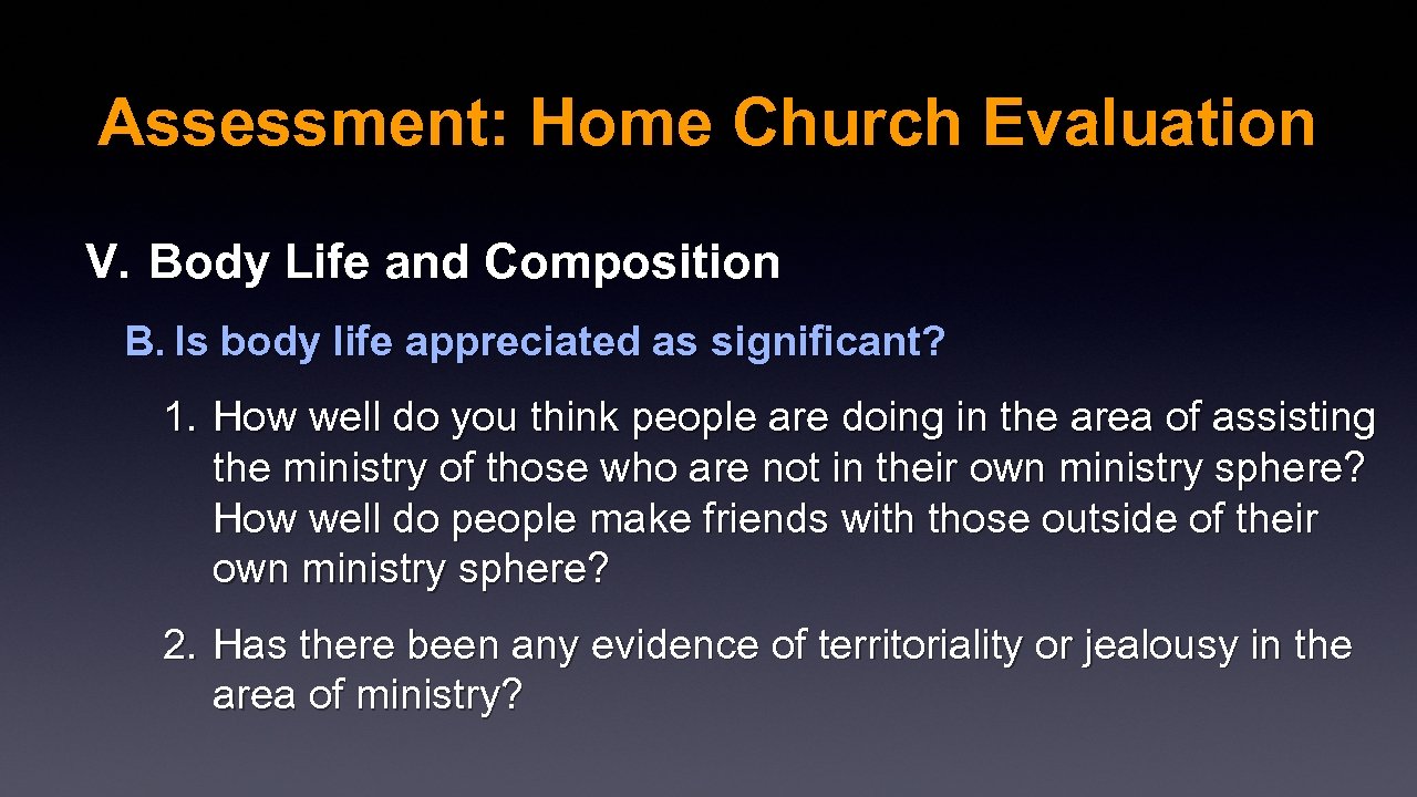 Assessment: Home Church Evaluation V. Body Life and Composition B. Is body life appreciated