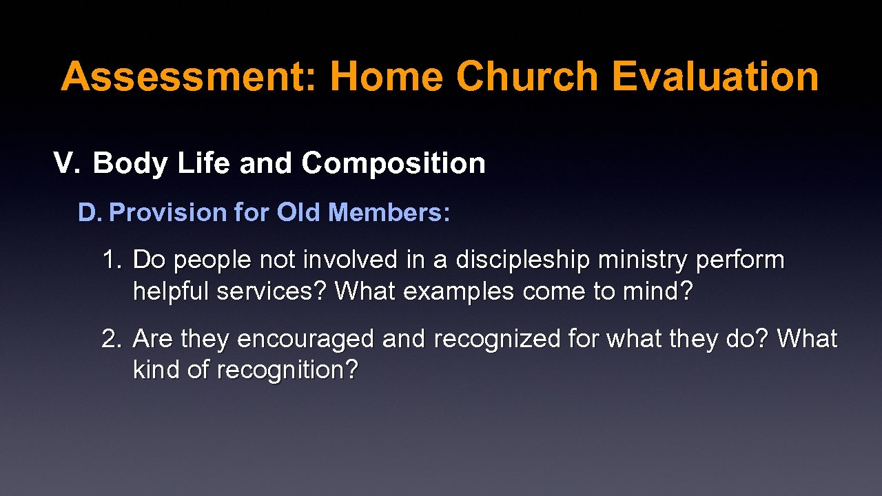 Assessment: Home Church Evaluation V. Body Life and Composition D. Provision for Old Members: