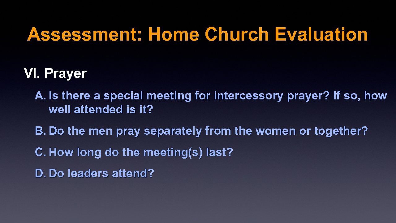 Assessment: Home Church Evaluation VI. Prayer A. Is there a special meeting for intercessory