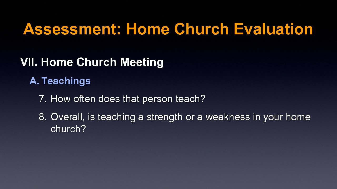 Assessment: Home Church Evaluation VII. Home Church Meeting A. Teachings 7. How often does