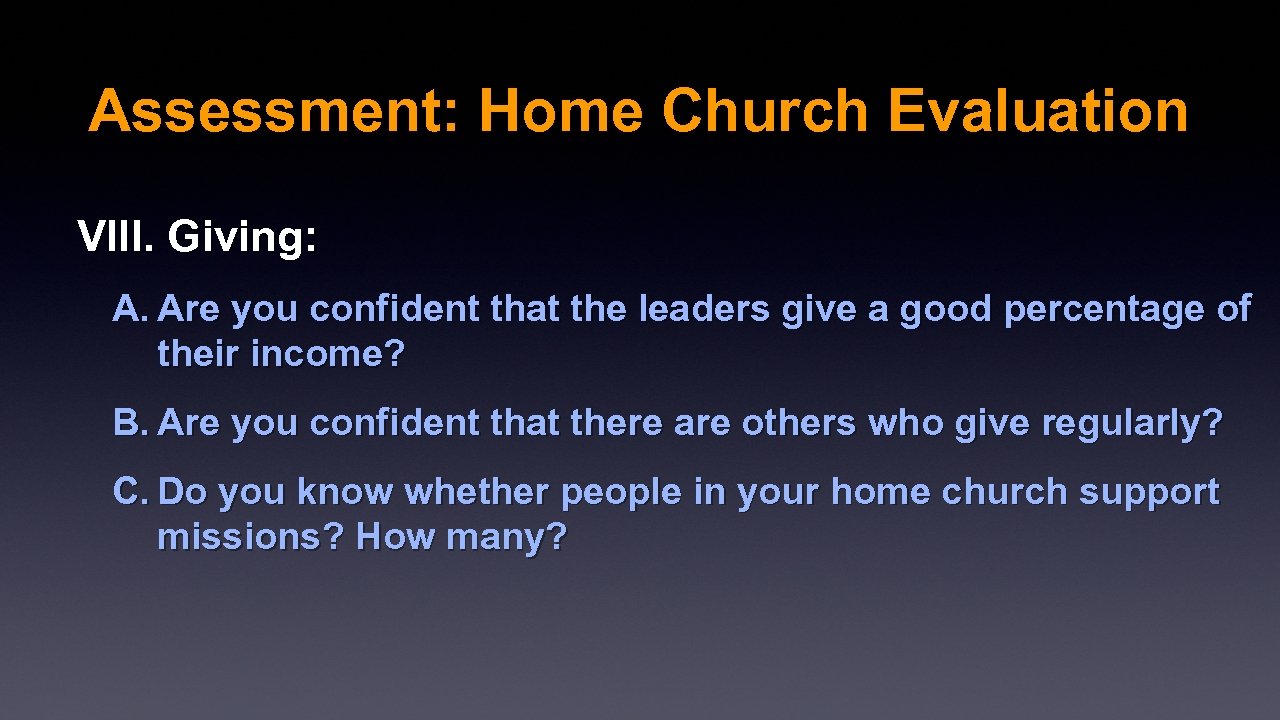 Assessment: Home Church Evaluation VIII. Giving: A. Are you confident that the leaders give