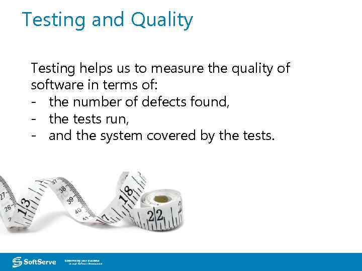 Testing and Quality Testing helps us to measure the quality of software in terms