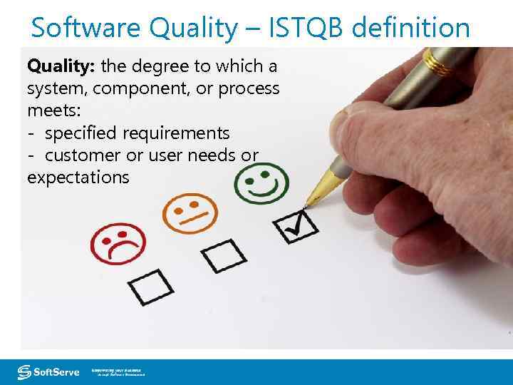 Software Quality – ISTQB definition Quality: the degree to which a system, component, or