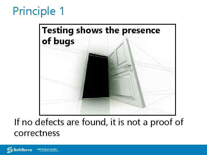 Principle 1 Testing shows the presence of bugs If no defects are found, it