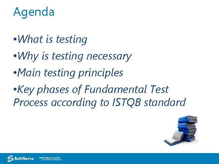 Agenda • What is testing • Why is testing necessary • Main testing principles