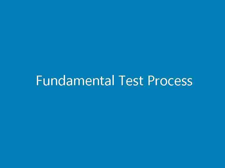 Fundamental Test Process 