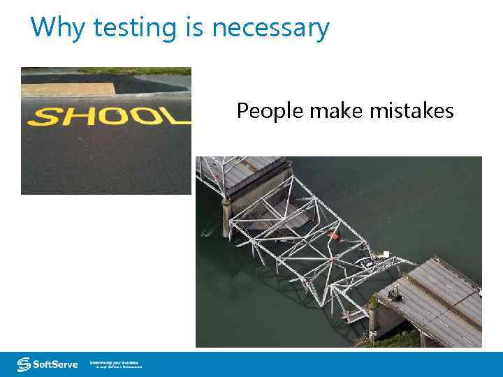 Why testing is necessary People make mistakes European Headquarters – Lviv, Ukraine 