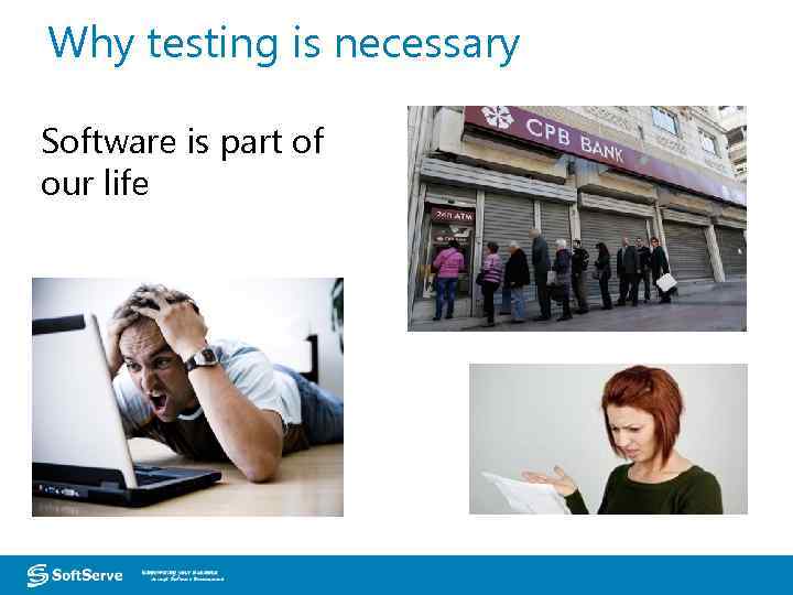 Why testing is necessary Software is part of our life European Headquarters – Lviv,