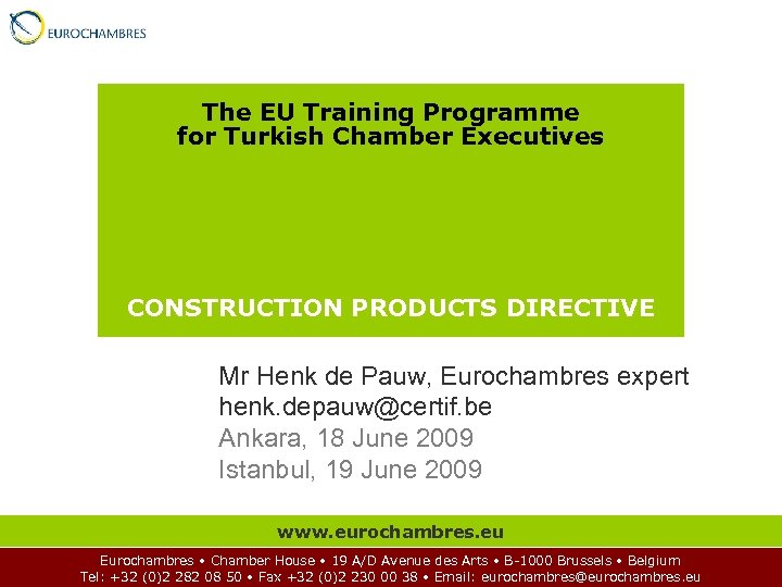 The EU Training Programme for Turkish Chamber Executives CONSTRUCTION PRODUCTS DIRECTIVE Mr Henk de