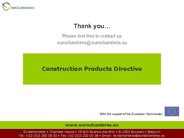 Thank you… Please feel free to contact us eurochambres@eurochambres. eu Construction Products Directive With