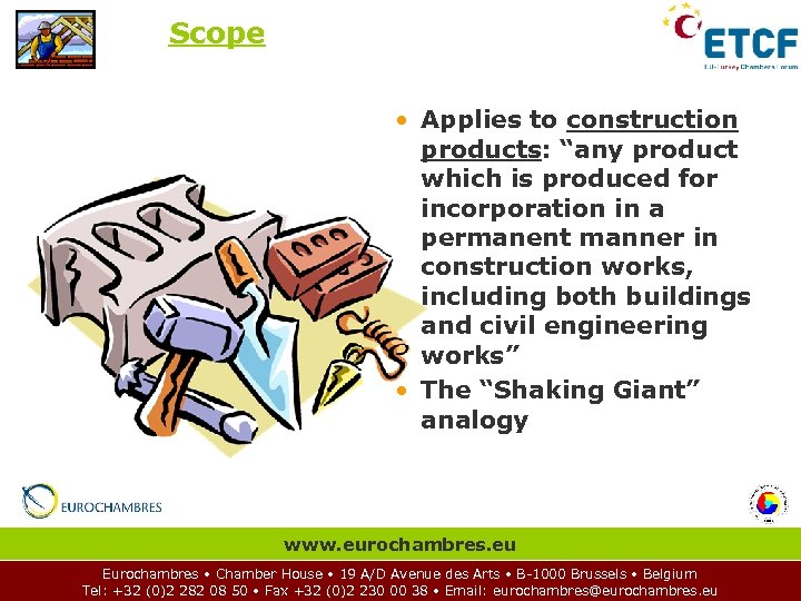 Scope • Applies to construction products: “any product which is produced for incorporation in