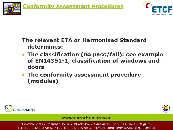 Conformity Assessment Procedures The relevant ETA or Harmonised Standard determines: • The classification (no