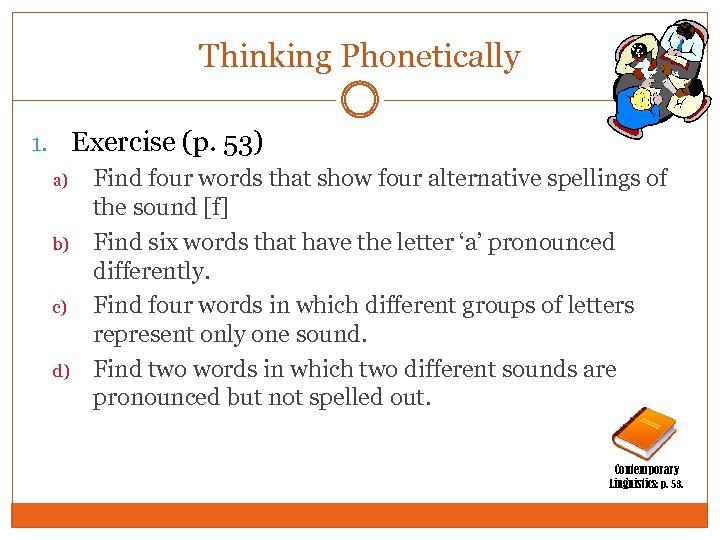 Thinking Phonetically 1. Exercise (p. 53) a) Find four words that show four alternative