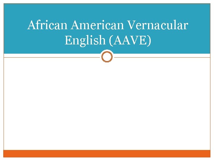 African American Vernacular English (AAVE) 