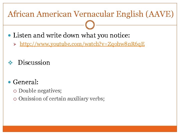 African American Vernacular English (AAVE) Listen and write down what you notice: Ø http: