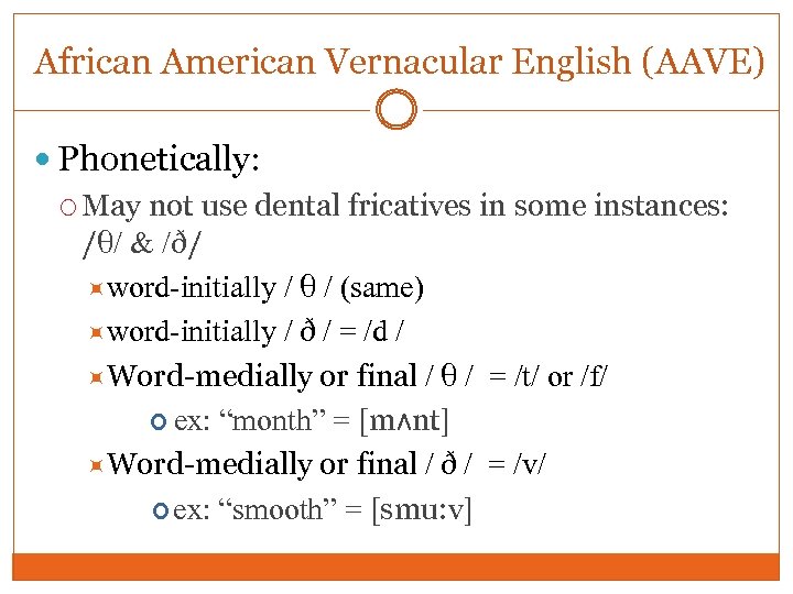 African American Vernacular English (AAVE) Phonetically: May not use dental fricatives in some instances: