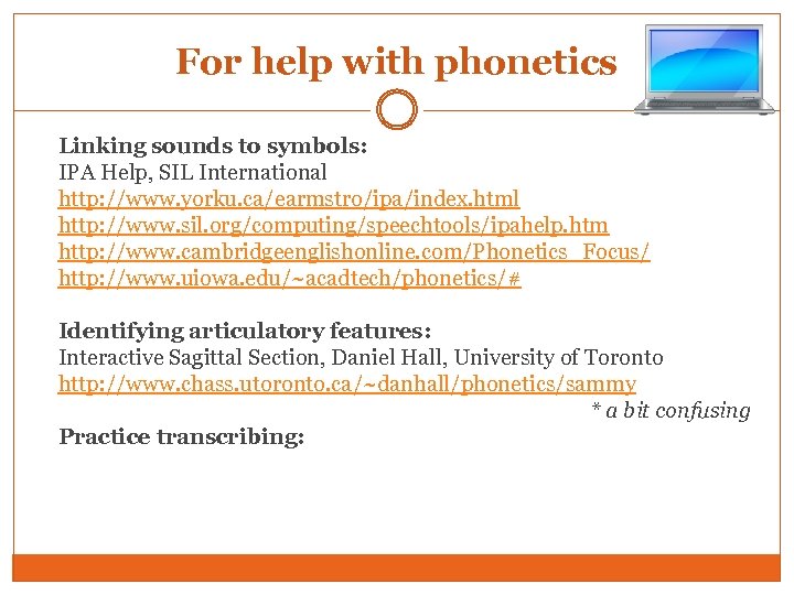For help with phonetics Linking sounds to symbols: IPA Help, SIL International http: //www.