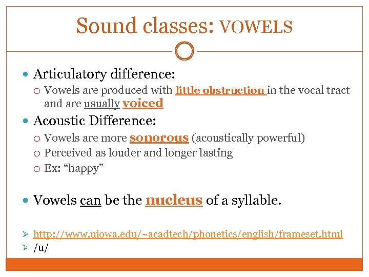 Sound classes: VOWELS Articulatory difference: Vowels are produced with little obstruction in the vocal