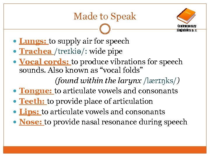 Made to Speak Contemporary Linguistics: p. 2. Lungs: to supply air for speech Trachea