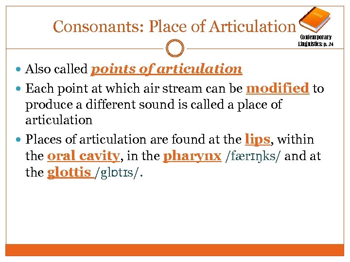 Consonants: Place of Articulation Contemporary Linguistics: p. 24 Also called points of articulation Each