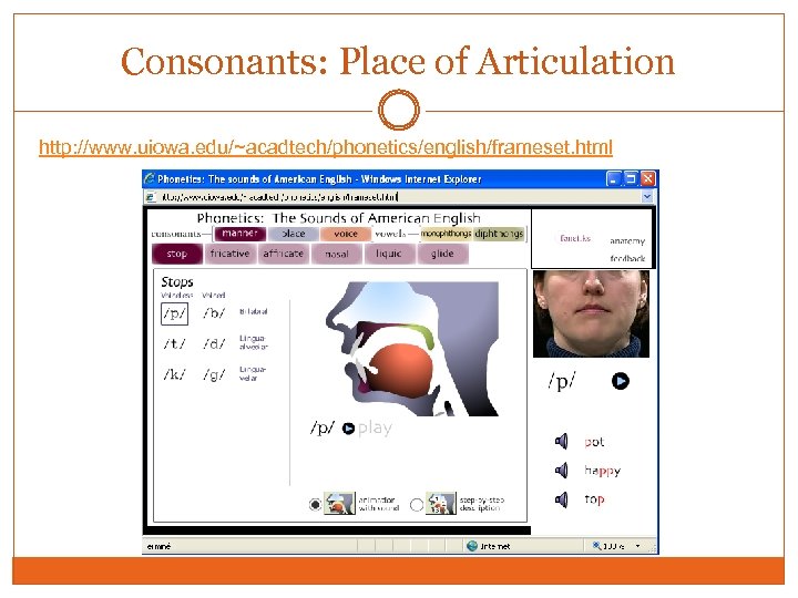 Consonants: Place of Articulation http: //www. uiowa. edu/~acadtech/phonetics/english/frameset. html 