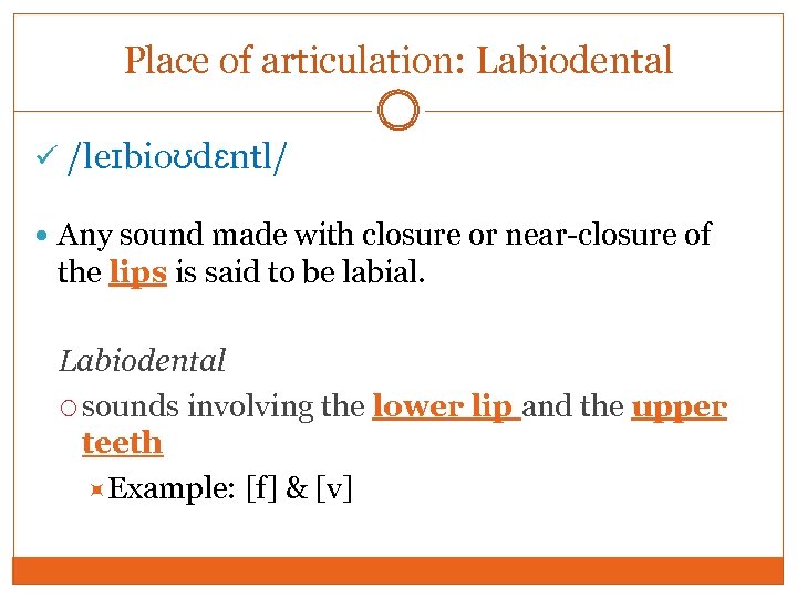 Place of articulation: Labiodental /leɪbioʊdɛntl/ Any sound made with closure or near-closure of the