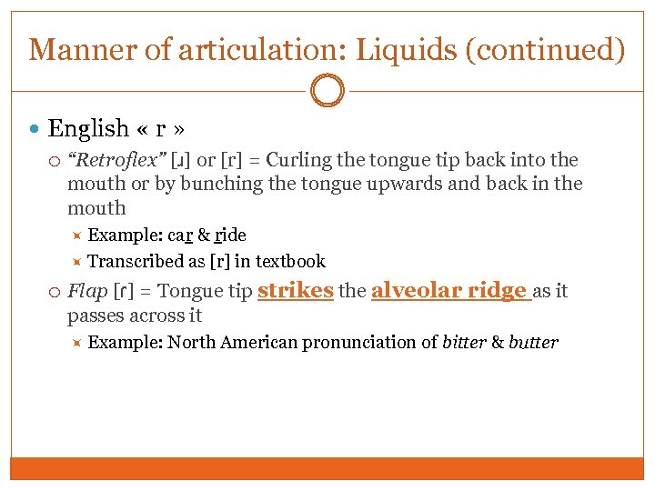 Manner of articulation: Liquids (continued) English « r » “Retroflex” [ɹ] or [r] =