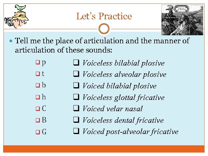 Let’s Practice Tell me the place of articulation and the manner of articulation of
