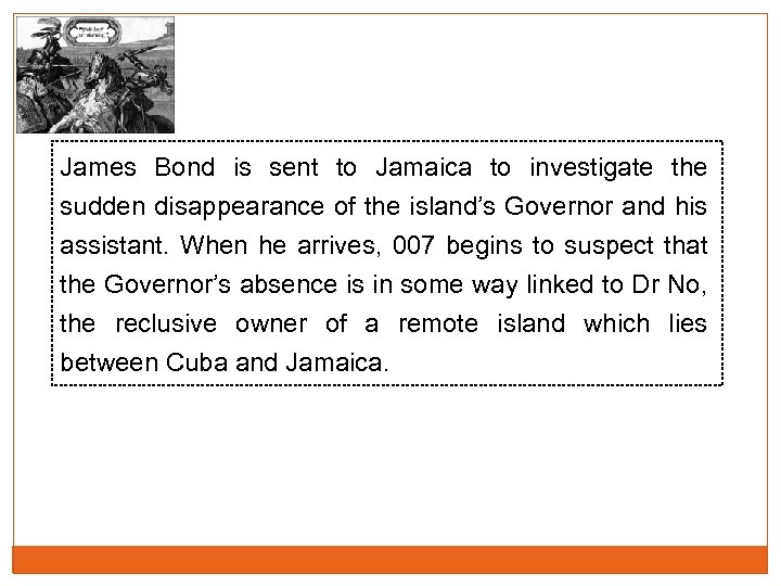 James Bond is sent to Jamaica to investigate the sudden disappearance of the island’s
