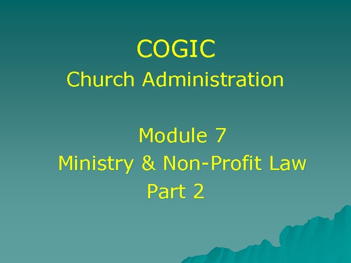 COGIC Church Administration Module 7 Ministry & Non-Profit Law Part 2 