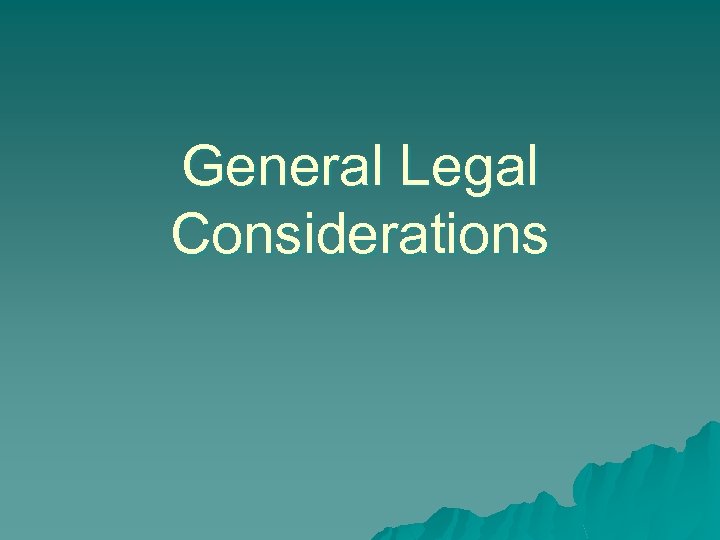 General Legal Considerations 