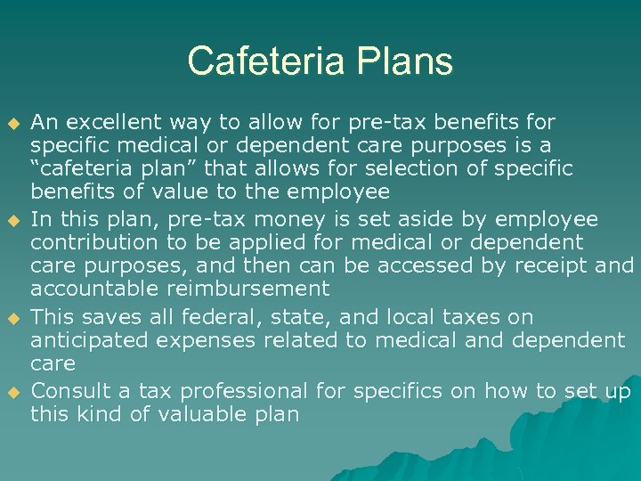 Cafeteria Plans u u An excellent way to allow for pre-tax benefits for specific