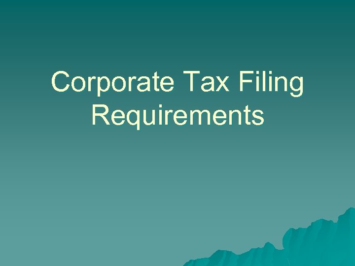 Corporate Tax Filing Requirements 