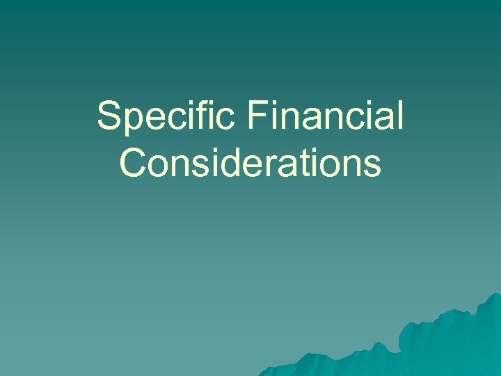 Specific Financial Considerations 