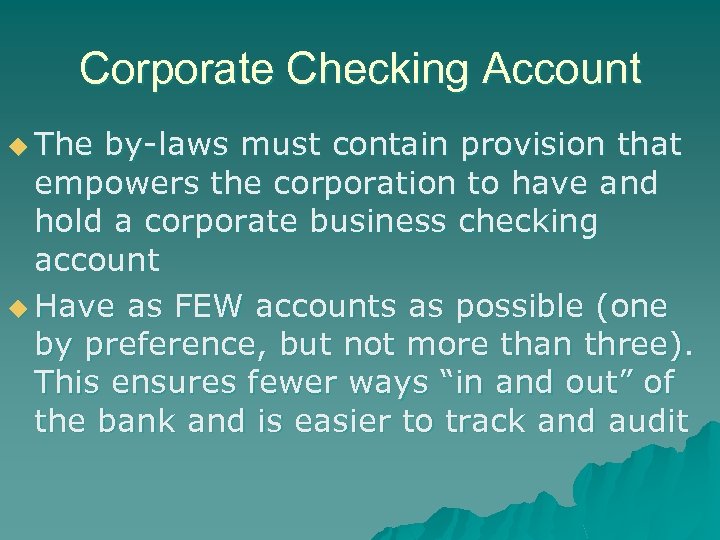 Corporate Checking Account u The by-laws must contain provision that empowers the corporation to