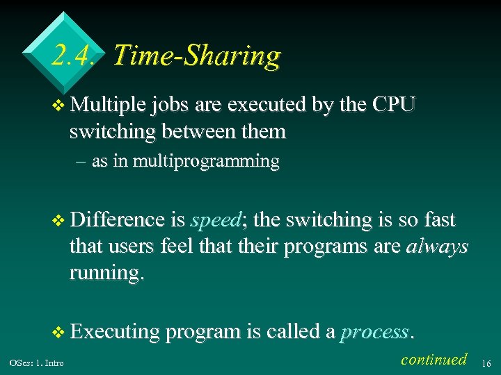 2. 4. Time-Sharing v Multiple jobs are executed by the CPU switching between them