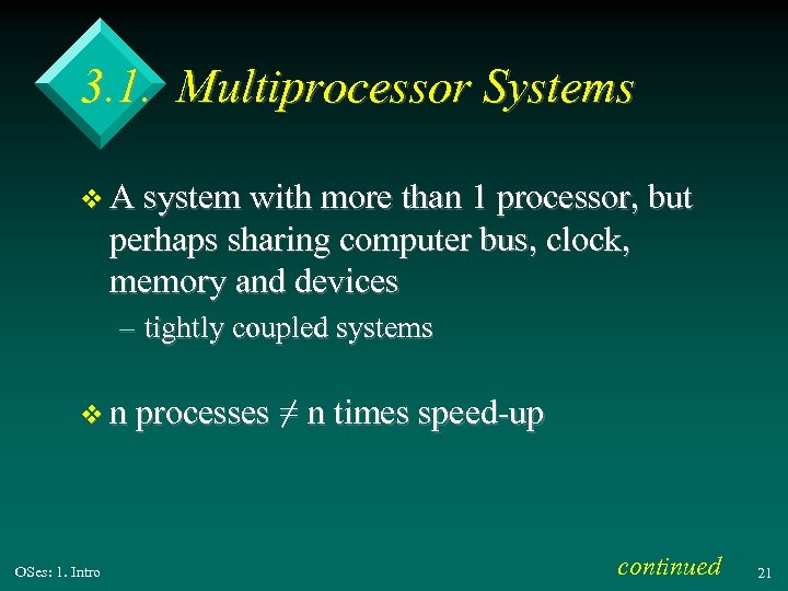 3. 1. Multiprocessor Systems v A system with more than 1 processor, but perhaps