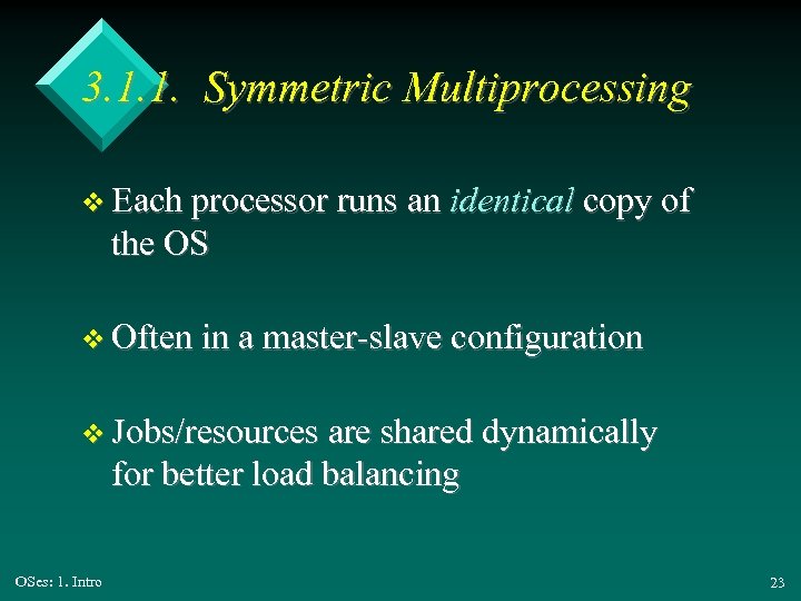 3. 1. 1. Symmetric Multiprocessing v Each processor runs an identical copy of the
