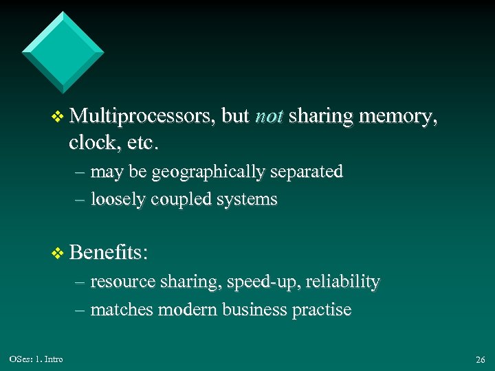 v Multiprocessors, but not sharing memory, clock, etc. – may be geographically separated –