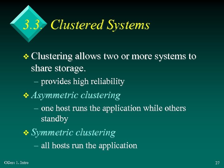 3. 3. Clustered Systems v Clustering allows two or more systems to share storage.
