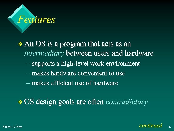 Features v An OS is a program that acts as an intermediary between users