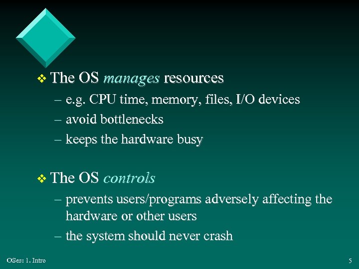 v The OS manages resources – e. g. CPU time, memory, files, I/O devices