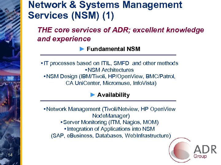 Network & Systems Management Services (NSM) (1) THE core services of ADR; excellent knowledge