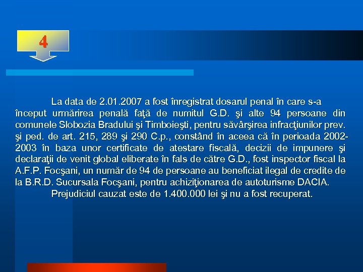 4 La data de 2. 01. 2007 a fost înregistrat dosarul penal în care