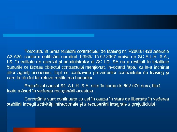 Totodată, în urma rezilierii contractului de leasing nr. F 2003/1428 anexele A 2 -A