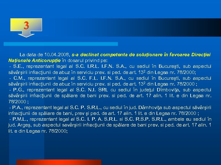 3 La data de 10. 04. 2008, s-a declinat competenta de soluţionare în favoarea