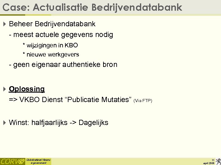 Case: Actualisatie Bedrijvendatabank 4 Beheer Bedrijvendatabank - meest actuele gegevens nodig * wijzigingen in
