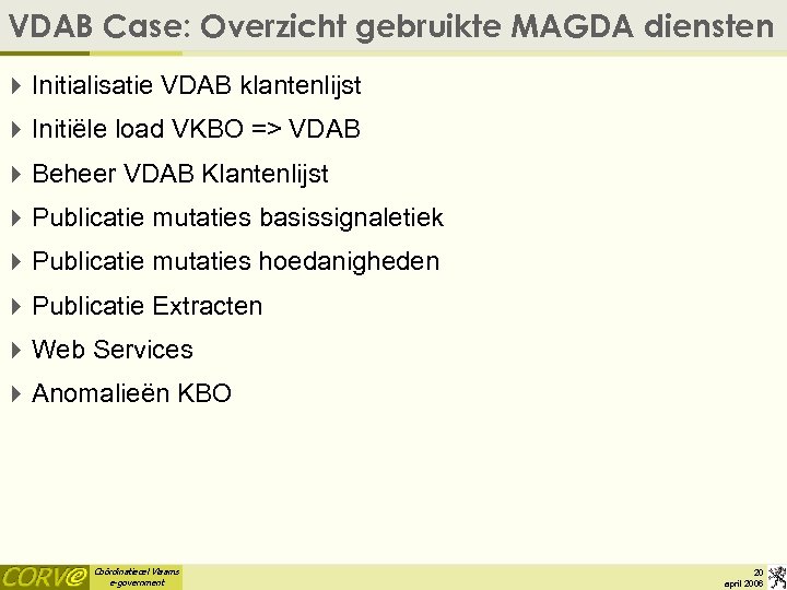 VDAB Case: Overzicht gebruikte MAGDA diensten 4 Initialisatie VDAB klantenlijst 4 Initiële load VKBO