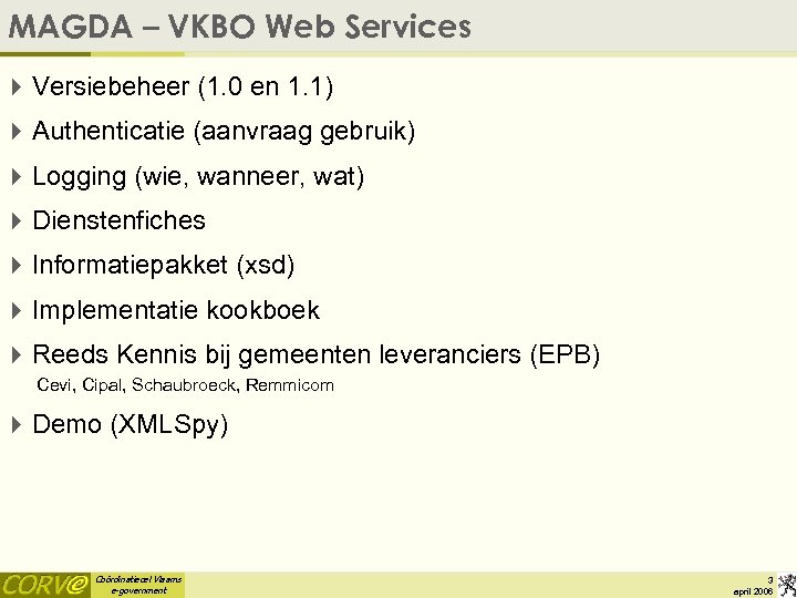 MAGDA – VKBO Web Services 4 Versiebeheer (1. 0 en 1. 1) 4 Authenticatie